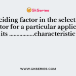 The deciding factor in the selection of a d.c. motor for a particular application is its ……………..characteristic
