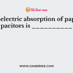 The dielectric absorption of paper capacitors is __________