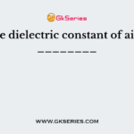 The dielectric constant of air is ________