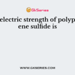 The dielectric strength of polyphenylene sulfide is