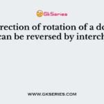 The direction of rotation of a dc series motor can be reversed by interchanging