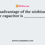 The disadvantage of the niobium electrolytic capacitor is _____________