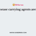 The disease carrying agents are called