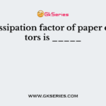 The dissipation factor of paper capacitors is _____
