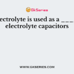 The electrolyte is used as a ______ in electrolyte capacitors