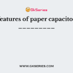 The features of paper capacitors are _________