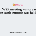 The first WSF meeting was organized in -The earth summit was held in