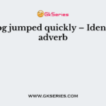 The frog jumped quickly – Identify the adverb