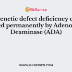 The genetic defect deficiency can be cured permanently by Adenosine Deaminase (ADA)