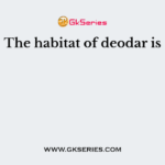 The habitat of deodar is