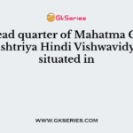 The head quarter of Mahatma Gandhi Antarrashtriya Hindi Vishwavidyalaya is situated in