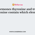 The hormones thyroxine and tri-iodothyronine contain which element?