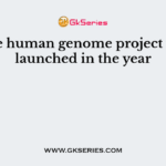 The human genome project was launched in the year