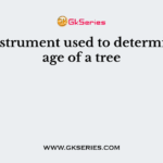 The instrument used to determine the age of a tree