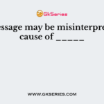 The message may be misinterpreted because of _____