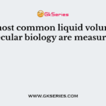 The most common liquid volumes in molecular biology are measured in