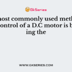 The most commonly used method of speed control of a D.C motor is by varying the