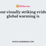 The most visually striking evidence of global warming is