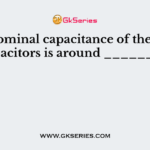 The nominal capacitance of the paper capacitors is around ________