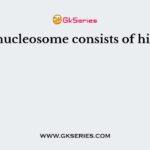The nucleosome consists of histone