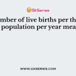 The number of live births per thousand of population per year means