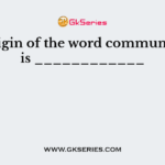 The origin of the word communication is ____________