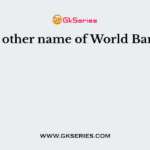 The other name of World Bank is