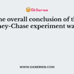 The overall conclusion of the Hershey-Chase experiment was that