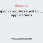 The paper capacitors used in ______ applications