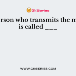 The person who transmits the message is called ___