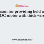 The reason for providing field winding of DC motor with thick wire is