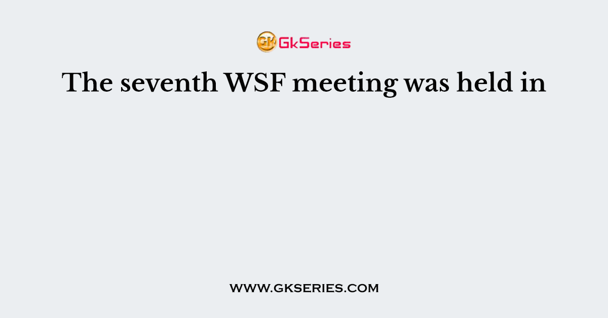 The seventh WSF meeting was held in