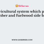 The silvicultural system which provides both timber and fuelwood side by side is
