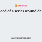 The speed of a series wound dc motor