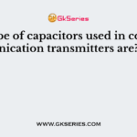 The type of capacitors used in communication transmitters are?