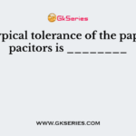 The typical tolerance of the paper capacitors is ________