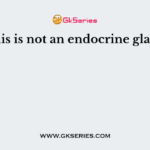 This is not an endocrine gland