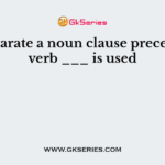 To separate a noun clause preceding a verb ___ is used