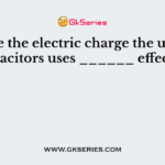 To store the electric charge the ultra-capacitors uses ______ effect