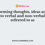 Transforming thoughts, ideas and messages into verbal and non-verbal signs is referred to as