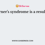 Turner’s syndrome is a result of