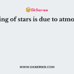 Twinkling of stars is due to atmospheric