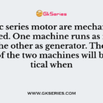 Two dc series motor are mechanically coupled. One machine runs as motor and the other as generator. The iron losses of the two machines will be identical when