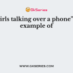 “Two girls talking over a phone” – is an example of