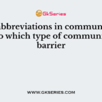 Using abbreviations in communication leads to which type of communication barrier