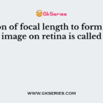Variation of focal length to form a sharp image on retina is called