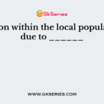 Variation within the local population is due to ______