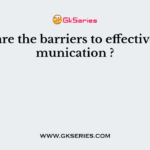 What are the barriers to effective communication ?