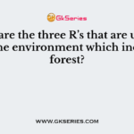 What are the three R’s that are used to save the environment which includes forest?