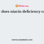 What does niacin deficiency cause ?